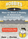 How to Start a Hobby in American Revolutionary War reenactment