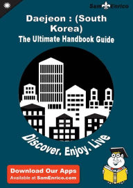 Title: Ultimate Handbook Guide to Daejeon : (South Korea) Travel Guide, Author: Kealey Jeannine