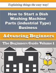 Title: How to Start a Dish Washing Machine Parts (industrial Type) Business (Beginners Guide), Author: Tomlin Harland