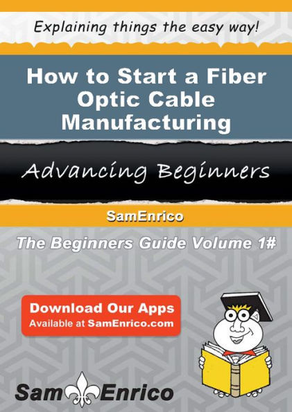 How to Start a Fiber Optic Cable Manufacturing Business