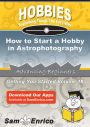 How to Start a Hobby in Astrophotography