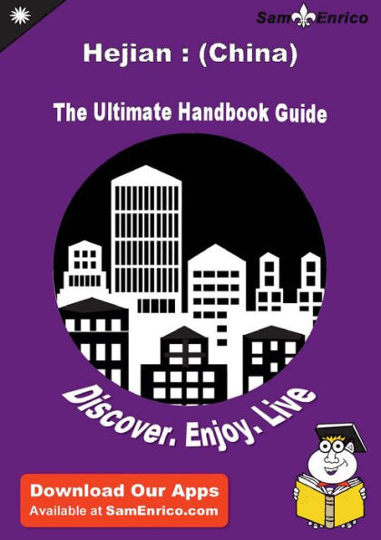 Ultimate Handbook Guide to Hejian : (China) Travel Guide