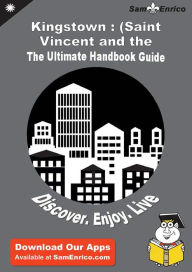 Title: Ultimate Handbook Guide to Kingstown : (Saint Vincent and the Grenadines) Travel Guide, Author: Ortiz Lewis