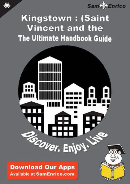 Ultimate Handbook Guide to Kingstown : (Saint Vincent and the Grenadines) Travel Guide