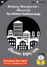 Title: Ultimate Handbook Guide to Nizhny Novgorod : (Russia) Travel Guide, Author: Grey Irina