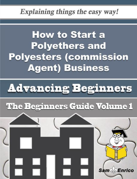 How to Start a Polyethers and Polyesters (commission Agent) Business (Beginners Guide)