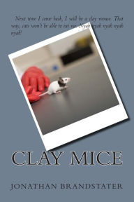 Title: Clay Mice, Author: Jonathan Jay Brandstater