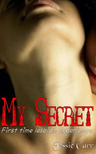 Title: My Secret: First Time Lesbian Experience, Author: Jessie Carr