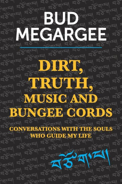 dirt, TRUTH, music and bungee cords: Conversations with the Souls who guide my life