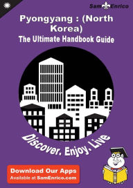 Title: Ultimate Handbook Guide to Pyongyang : (North Korea) Travel Guide, Author: Santiago Ronnie