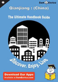 Title: Ultimate Handbook Guide to Qianjiang : (China) Travel Guide, Author: Fowler Robyn