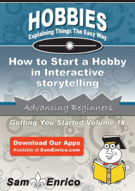 Title: How to Start a Hobby in Interactive storytelling, Author: Hall Joy