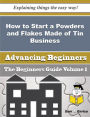 How to Start a Powders and Flakes Made of Tin Business (Beginners Guide)