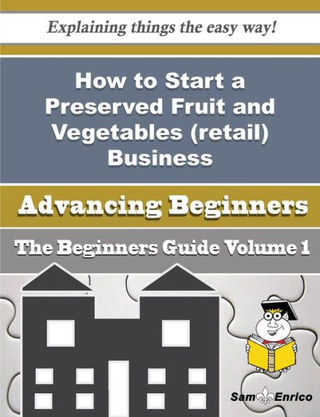 How to Start a Preserved Fruit and Vegetables (retail) Business (Beginners Guide)