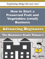 How to Start a Preserved Fruit and Vegetables (retail) Business (Beginners Guide)
