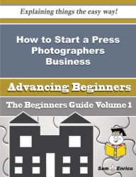 Title: How to Start a Press Photographers Business (Beginners Guide), Author: Joy Lavone