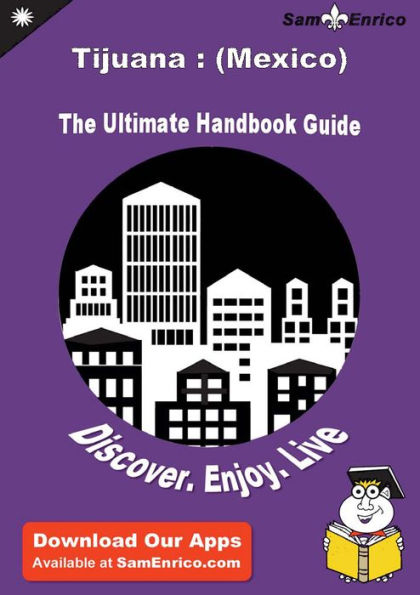 Ultimate Handbook Guide to Tijuana : (Mexico) Travel Guide