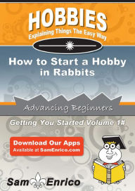 Title: How to Start a Hobby in Rabbits, Author: Vick Asha