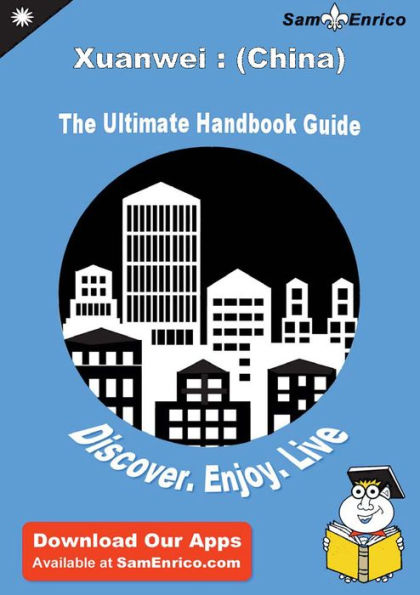 Ultimate Handbook Guide to Xuanwei : (China) Travel Guide