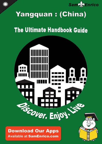 Ultimate Handbook Guide to Yangquan : (China) Travel Guide