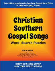 Title: Christian Southern Gospel Songs Wordsearch Puzzles: Keep Your Mind Sharp and Your Spirit Strong, Author: Marie Wise