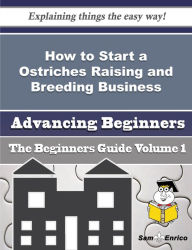 Title: How to Start a Ostriches Raising and Breeding Business (Beginners Guide), Author: Lorenz Reva