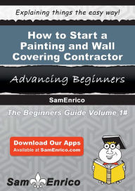 Title: How to Start a Painting and Wall Covering Contractor Business, Author: Parsons Joshua