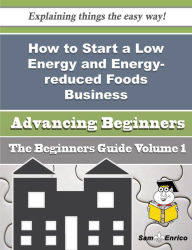 Title: How to Start a Low Energy and Energy-reduced Foods Business (Beginners Guide), Author: Blackman Ambrose