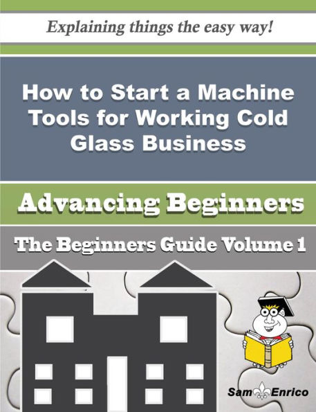 How to Start a Machine Tools for Working Cold Glass Business (Beginners Guide)