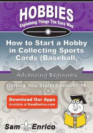 Title: How to Start a Hobby in Collecting Sports Cards (Baseball - Football - Basketball - Hockey), Author: Flowers Constance