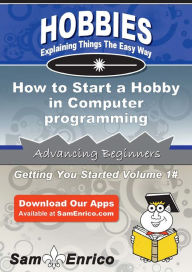 Title: How to Start a Hobby in Computer programming, Author: Hunt Clayton