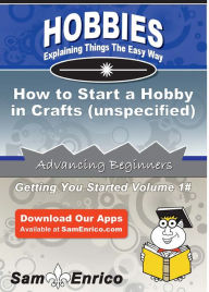 Title: How to Start a Hobby in Crafts (unspecified), Author: Wood Seth