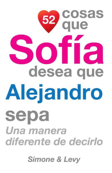 52 Cosas Que Sofía Desea Que Alejandro Sepa: Una Manera Diferente de Decirlo