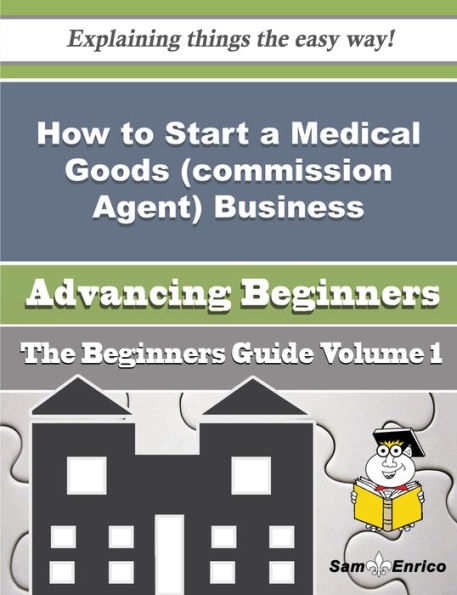 How to Start a Medical Goods (commission Agent) Business (Beginners Guide)