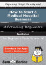 How to Start a Medical Hospital Business