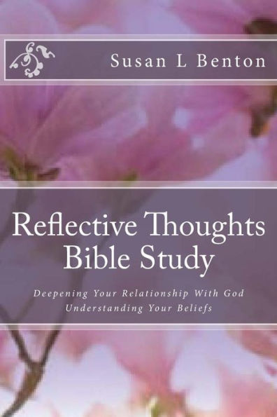 Reflective Thoughts Bible Study: Deepening Your Relationship With God Understanding Your Beliefs