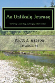 Title: An Unlikely Journey: Surviving, Celebrating, and Coping with Your Life, Author: Stephanie Hill