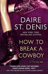 Title: How to Break a Cowboy: A Savage Tale, Author: Daire St Denis
