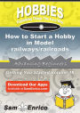 How to Start a Hobby in Model railways/railroads