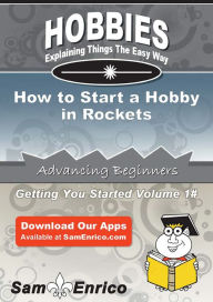 Title: How to Start a Hobby in Rockets, Author: Her Hosea