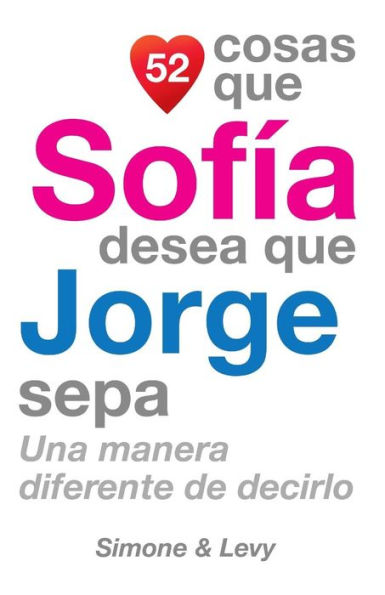 52 Cosas Que Sofía Desea Que Jorge Sepa: Una Manera Diferente de Decirlo