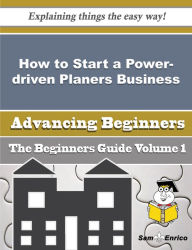 Title: How to Start a Power-driven Planers Business (Beginners Guide), Author: Ainsworth Francine