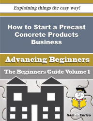 Title: How to Start a Precast Concrete Products Business (Beginners Guide), Author: Marks Deeanna