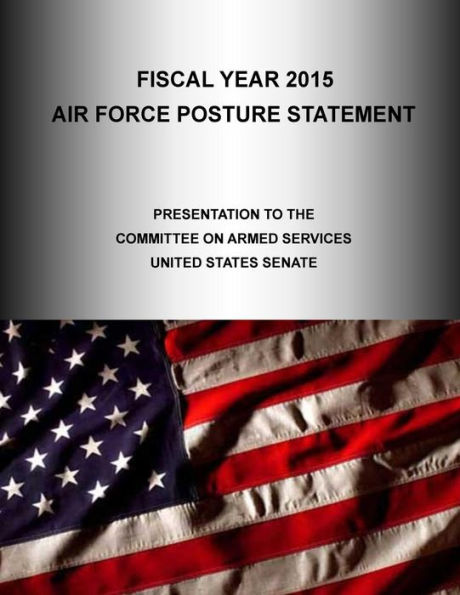 Fiscal Year 2015: AIR FORCE POSTURE STATEMENT, Presentation to the Committee on Armed Services United States Senate