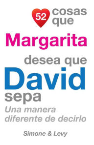 Title: 52 Cosas Que Margarita Desea Que David Sepa: Una Manera Diferente de Decirlo, Author: Simone
