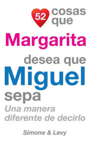 Title: 52 Cosas Que Margarita Desea Que Miguel Sepa: Una Manera Diferente de Decirlo, Author: Simone