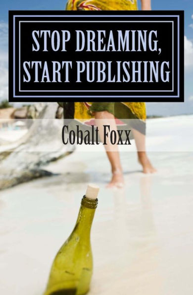 Stop Dreaming, Start Publishing: How to Publish a Book