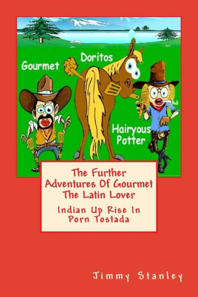 The Further Adventures Of Gourmet The Latin Lover: Indian Up Rise In Porn Tostada