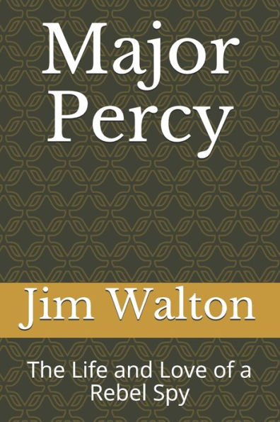 Major Percy: The Life and Love of a Rebel Spy