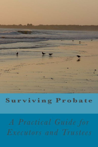 Surviving Probate: A Practical Guide for Executors and Trustees